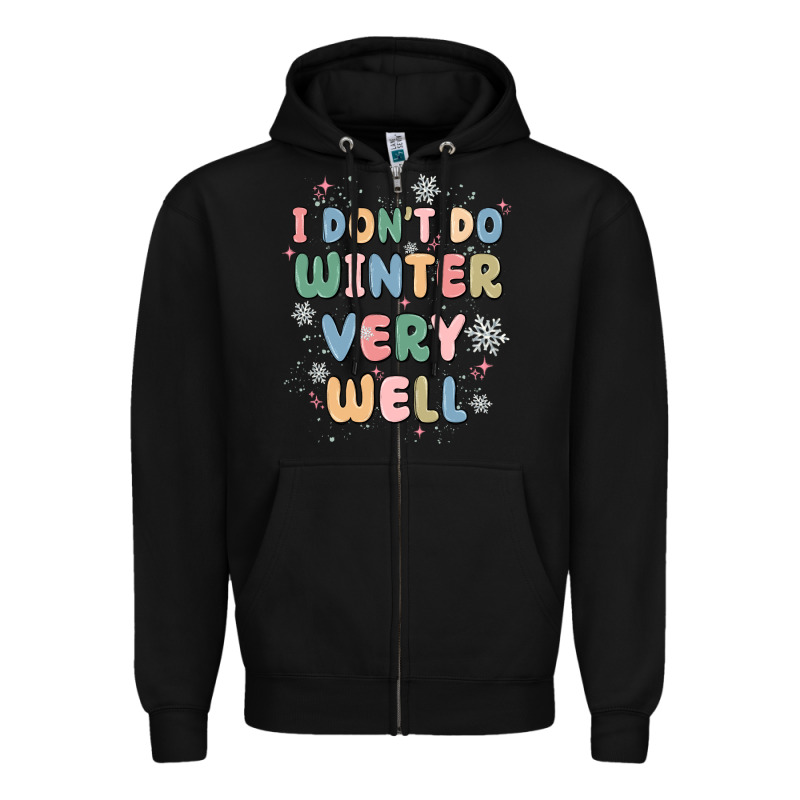 I Dont Do Winter Very Well Zipper Hoodie by MaliasSmallBusiness | Teevron