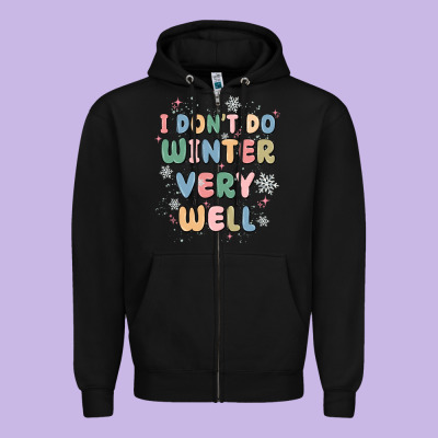 I Dont Do Winter Very Well Zipper Hoodie Designed By Maliassmallbusiness