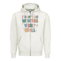 Oatmeal Heather i dont do winter very well Zipper Hoodie - MaliasSmallBusiness