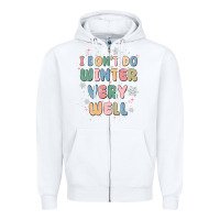 White i dont do winter very well Zipper Hoodie - MaliasSmallBusiness