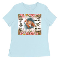 Baby Blue first i drink the coffee then i do the things Ladies Tee - JahusDesignShop
