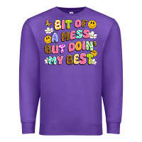 Bit Of A Mess But Doin' My Best Premium Sweatshirt | Teevron