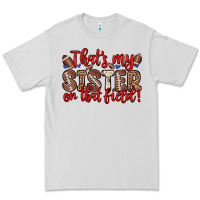 Dove Grey that s my sister on that field Premium Tee - Zillion Design Studio