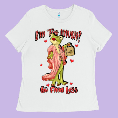 Im Too Much Go Find Less Boujee Frog Funny Ladies Tee Designed By Jahusdesignshop