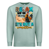 Relax We're All Crazy It's Not A Competition Premium Sweatshirt | Teevron