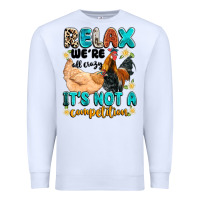 White relax we're all crazy it's not a competition Premium Sweatshirt - Artiststas