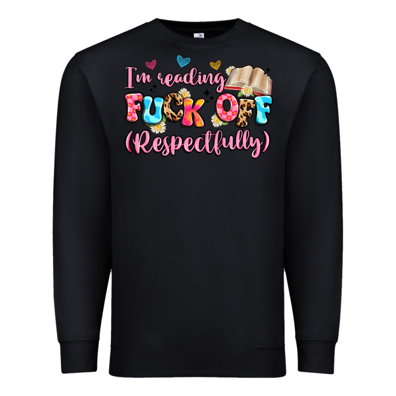 I'm Reading Fuck Off Respectfully Premium Sweatshirt by Artiststas | Teevron