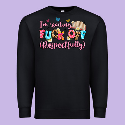 I'm Reading Fuck Off Respectfully Premium Sweatshirt Designed By Artiststas