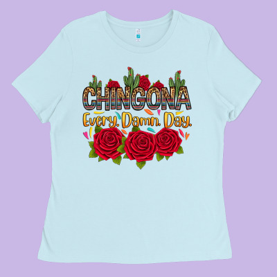 Ladies Tee Chingona every damn day