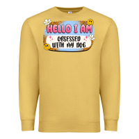 Antique Gold hello i am obsessed with my dog Premium Sweatshirt - Artiststas