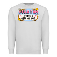Dove Grey hello i am obsessed with my dog Premium Sweatshirt - Artiststas