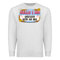 Oatmeal Heather hello i am obsessed with my dog Premium Sweatshirt - Artiststas