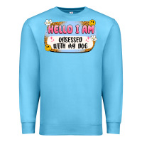 Ocean Blue hello i am obsessed with my dog Premium Sweatshirt - Artiststas