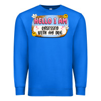 True Royal hello i am obsessed with my dog Premium Sweatshirt - Artiststas
