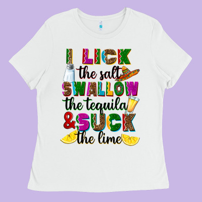 Ladies Tee I lick the salt swallow the tequila