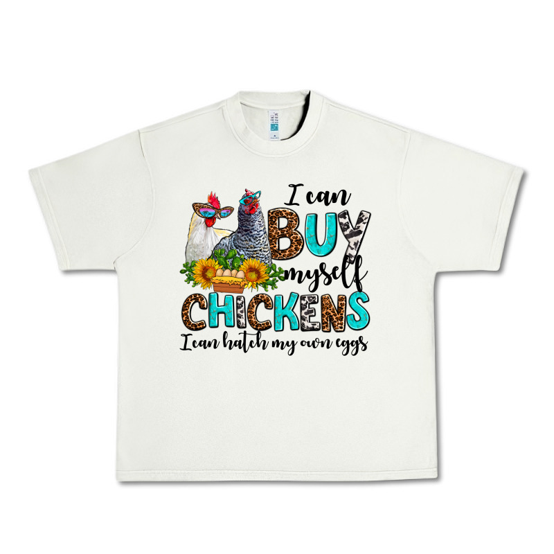 I Can Buy Myself Chickens I Can Hatch My Own Eggs Urban Heavy Tee by AdoDesignShop | Teevron