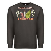Smoke smoke away a sh tty day Premium Sweatshirt - Artiststas