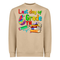 Last Day Of Sixth Grade Heavyweight Sweatshirt | Teevron