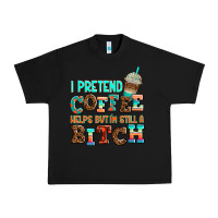 Black ı pretend coffee helps but ı am still a bitch Urban Heavy Tee - AdoDesignShop