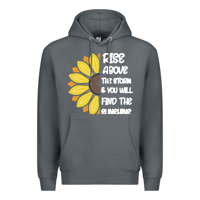 Rise Above The Storm You Will F And The Sunshine Premium Hoodie by Bettercallsaul | Teevron