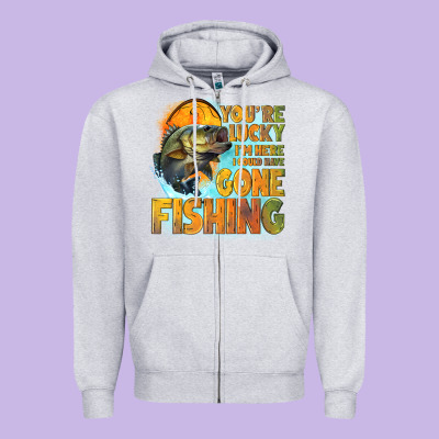 Youre Lucky Im Here I Could Have Gone Fishing Zipper Hoodie Designed By Nancycooperartshop