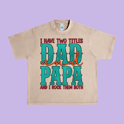 I Have Two Titles Dad And Papa And I Rock Them Both Urban Heavy Tee Designed By Artiststas