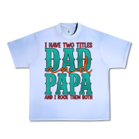 Grape Ice i have two titles dad and papa and i rock them both Urban Heavy Tee - Artiststas