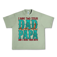Oil Green i have two titles dad and papa and i rock them both Urban Heavy Tee - Artiststas