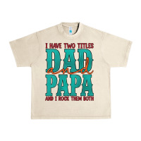 Sandshell i have two titles dad and papa and i rock them both Urban Heavy Tee - Artiststas