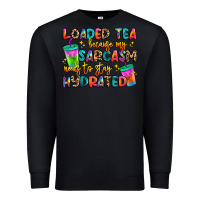 Black loaded tea because my sarcasm needs to stay hydrat Premium Sweatshirt - Artiststas