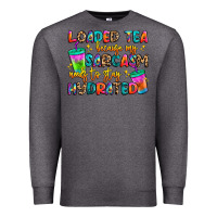 Charcoal Heather loaded tea because my sarcasm needs to stay hydrat Premium Sweatshirt - Artiststas