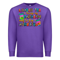 Purple loaded tea because my sarcasm needs to stay hydrat Premium Sweatshirt - Artiststas