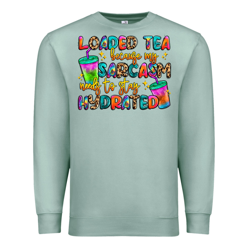 Loaded Tea Because My Sarcasm Needs To Stay Hydrat Premium Sweatshirt by Artiststas | Teevron
