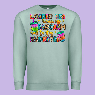 Loaded Tea Because My Sarcasm Needs To Stay Hydrat Premium Sweatshirt Designed By Artiststas