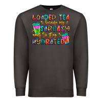 Smoke loaded tea because my sarcasm needs to stay hydrat Premium Sweatshirt - Artiststas