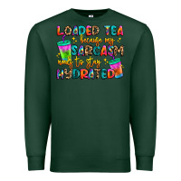 Sports Green loaded tea because my sarcasm needs to stay hydrat Premium Sweatshirt - Artiststas