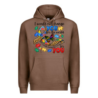 Chestnut i would not change you autism Premium Hoodie - JahusDesignShop