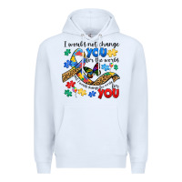 White i would not change you autism Premium Hoodie - JahusDesignShop