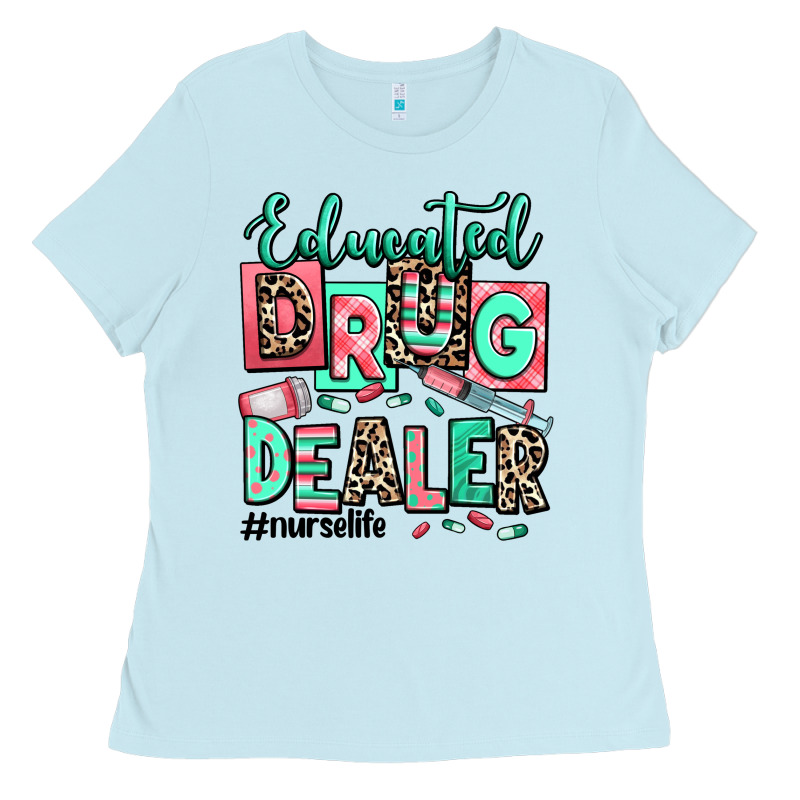 Educated Drug Dealer Nurse Life Ladies Tee by RanaPortraitStore | Teevron