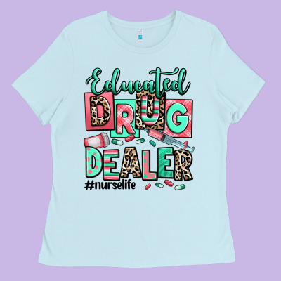 Ladies Tee educated drug dealer nurse life