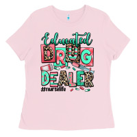 Bubblegum Pink educated drug dealer nurse life Ladies Tee - RanaPortraitStore