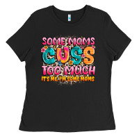 Some Moms Too Much It's Me,i'm Some Moms Ladies Tee | Teevron