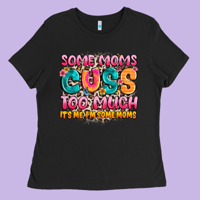 Some Moms Too Much It's Me,i'm Some Moms Ladies Tee Designed By Jahusdesignshop
