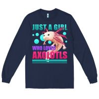 Just A Girl Who Loves Axolotls Long Sleeve Tee | Teevron