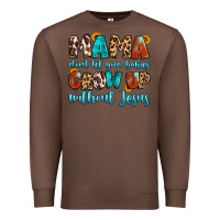 Chestnut mama dont let your babies grow up without jesus Premium Sweatshirt - Artiststas