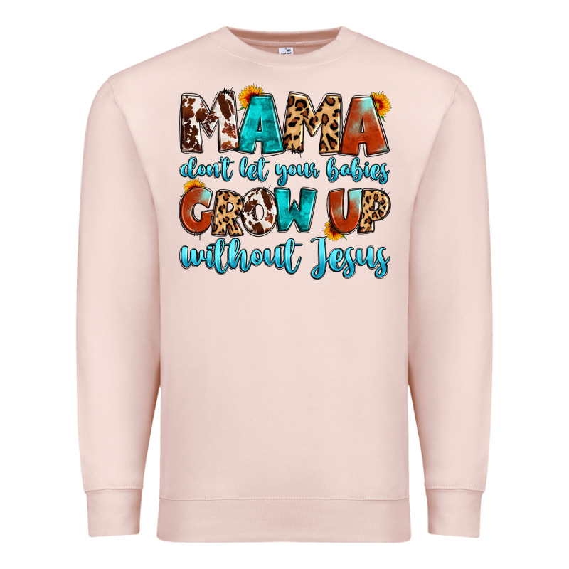 Mama Dont Let Your Babies Grow Up Without Jesus Premium Sweatshirt by Artiststas | Teevron