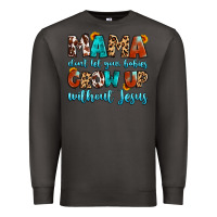 Smoke mama dont let your babies grow up without jesus Premium Sweatshirt - Artiststas