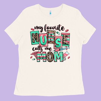 Ladies Tee my favorite nurse calls me mom