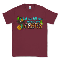 Burgundy let me tell you about my jesus Classic Tee - AdoDesignShop