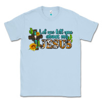 Dusty Blue let me tell you about my jesus Classic Tee - AdoDesignShop